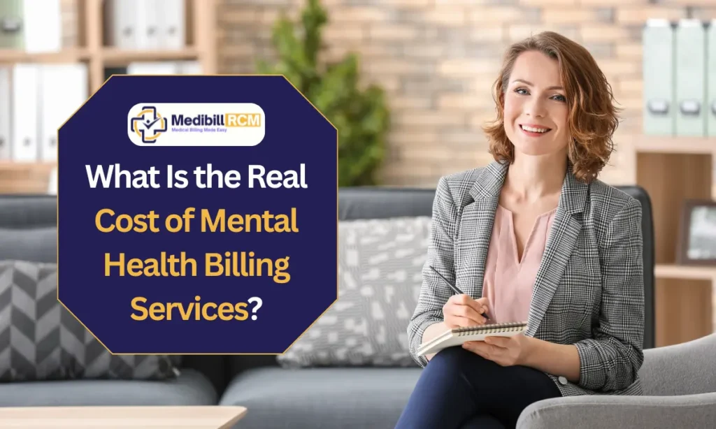 Smiling female mental health professional sitting on a couch with a notebook, next to a bold text banner reading “What Is the Real Cost of Mental Health Billing Services?” from Medibill RCM LLC.